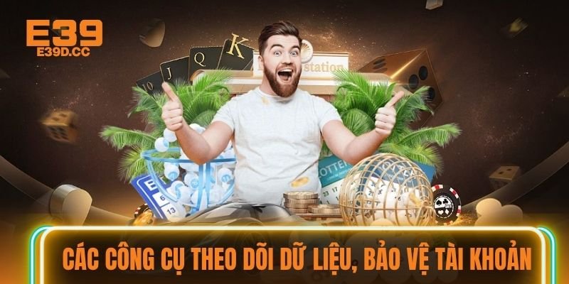 Các công cụ theo dõi dữ liệu, bảo vệ tài khoản