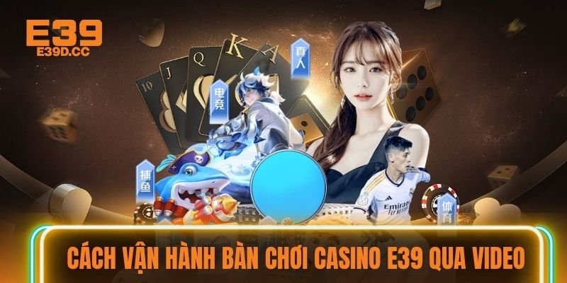 Cách vận hành bàn chơi Casino E39 qua video Cách vận hành bàn chơi Casino E39 qua video