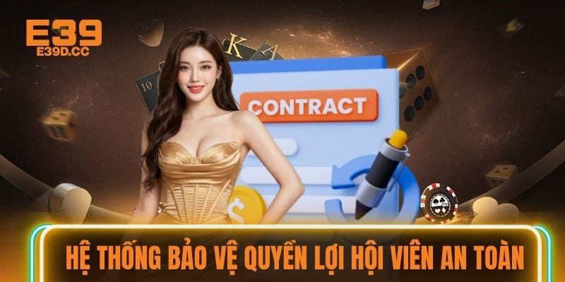 Hệ thống bảo vệ quyền lợi hội viên an toàn Hệ thống bảo vệ quyền lợi hội viên an toàn