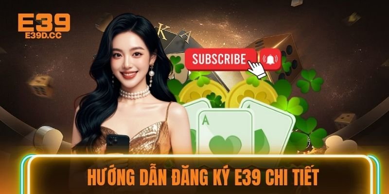 Hướng dẫn đăng ký E39 chi tiết