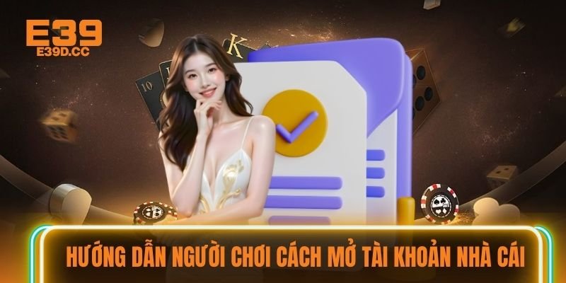 Hướng dẫn người chơi cách mở tài khoản nhà cái