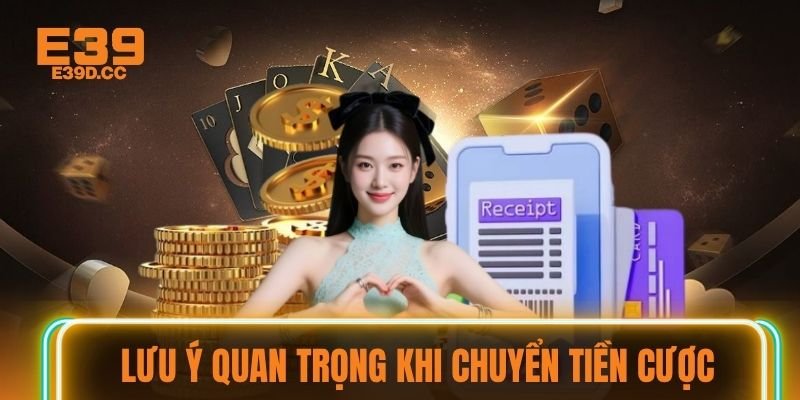 Lưu ý quan trọng khi chuyển tiền cược
