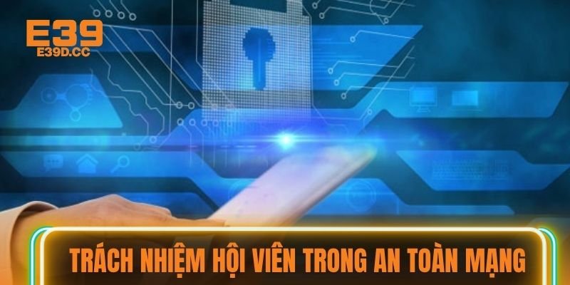 Trách nhiệm hội viên trong an toàn mạng