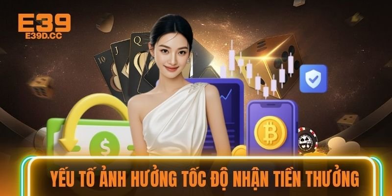 Yếu tố ảnh hưởng tốc độ nhận tiền thưởng Yếu tố ảnh hưởng tốc độ nhận tiền thưởng